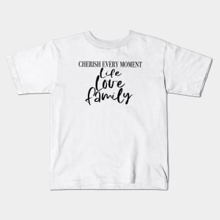 Cherish Life, Love, Family Kids T-Shirt